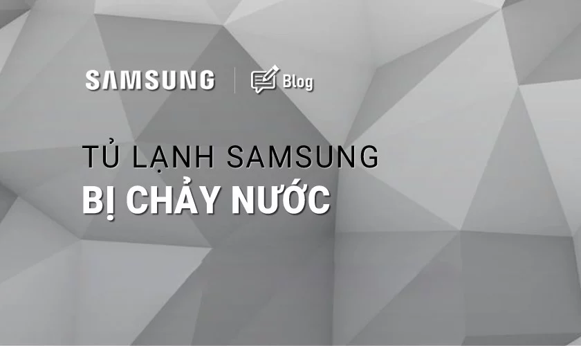 Tủ lạnh Samsung chảy nước